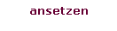 Textfeld: ansetzen
